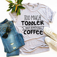 Thumbnail for Too Much Toddler Not Enough Coffee T-shirt