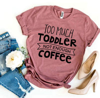 Thumbnail for Too Much Toddler Not Enough Coffee T-shirt